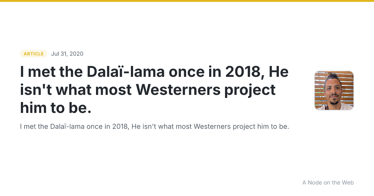 I met the Dalaï-lama once in 2018, He isn't what most Westerners project him to be.