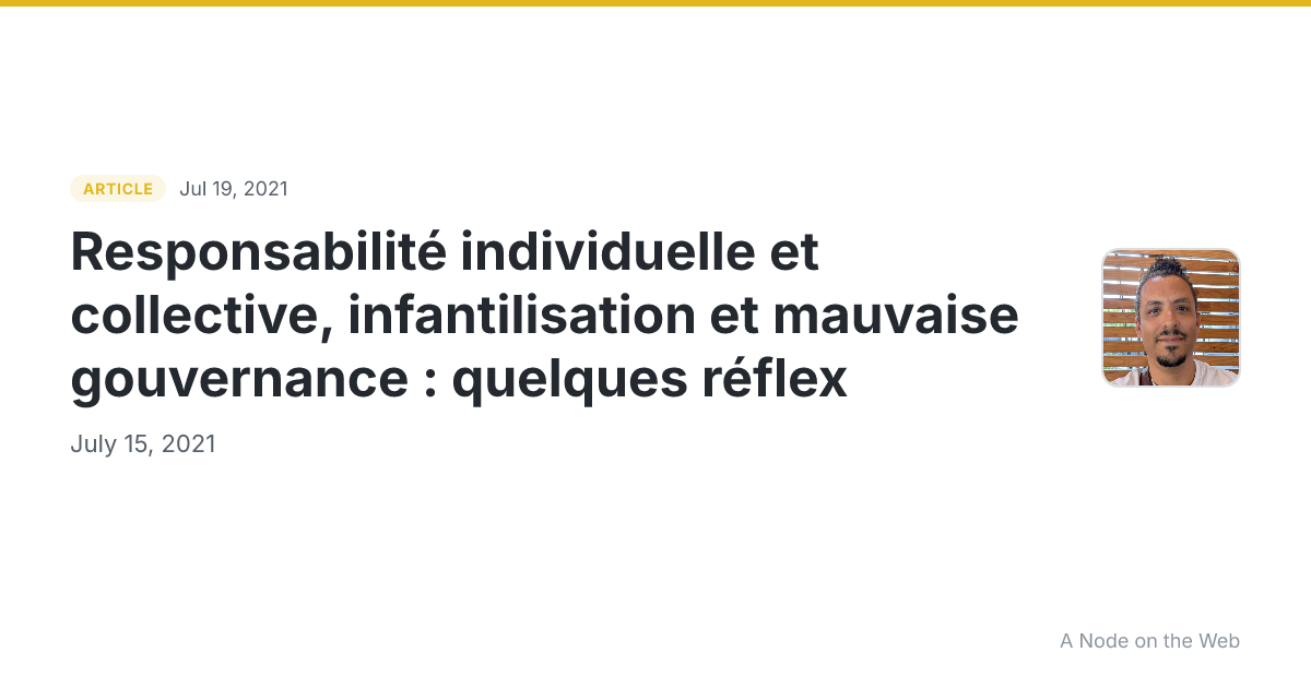 Responsabilité individuelle et collective, infantilisation et mauvaise gouvernance : quelques réflex