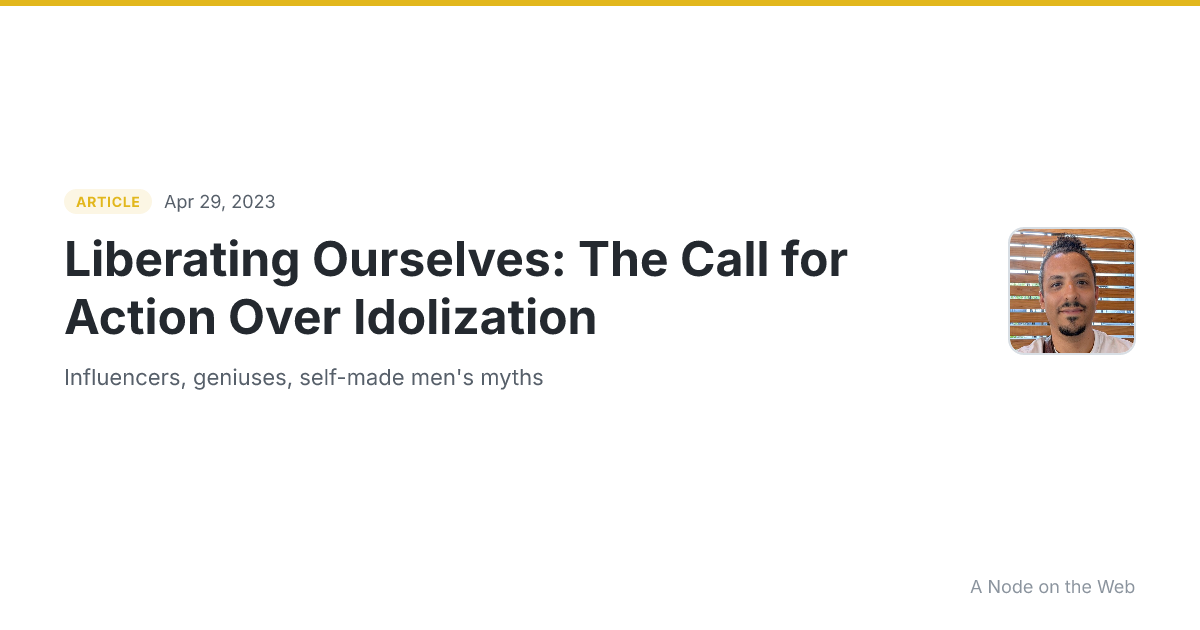 Liberating Ourselves: The Call for Action Over Idolization