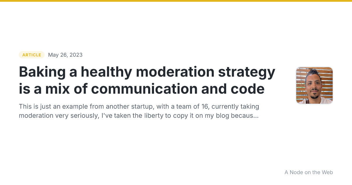 Baking a healthy moderation strategy is a mix of communication and code