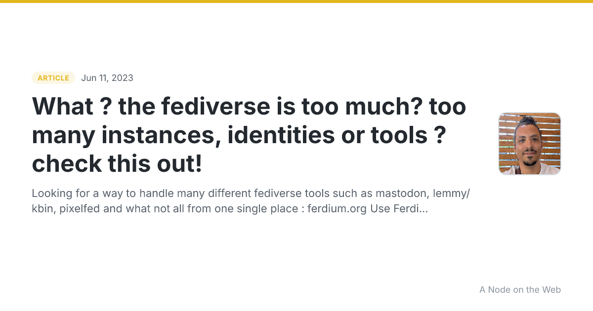 What ? the fediverse is too much? too many instances, identities or tools ? check this out!