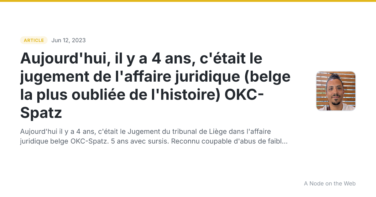 Aujourd'hui, il y a 4 ans, c'était le jugement de l'affaire juridique (belge la plus oubliée de l'histoire) OKC-Spatz