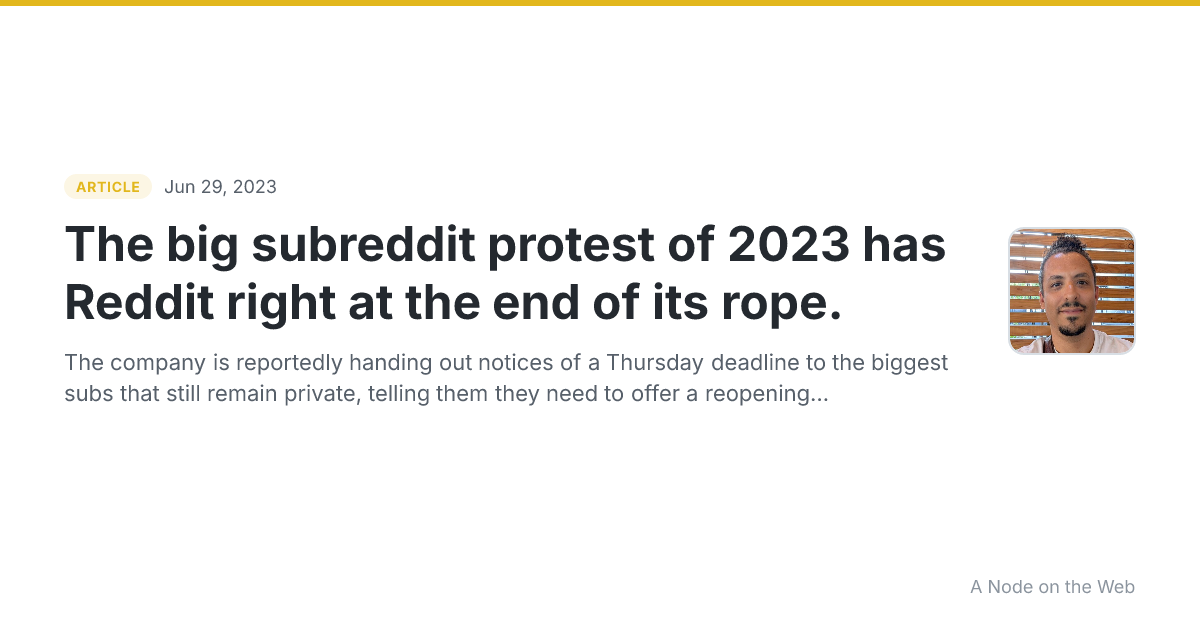 The big subreddit protest of 2023 has Reddit right at the end of its rope.