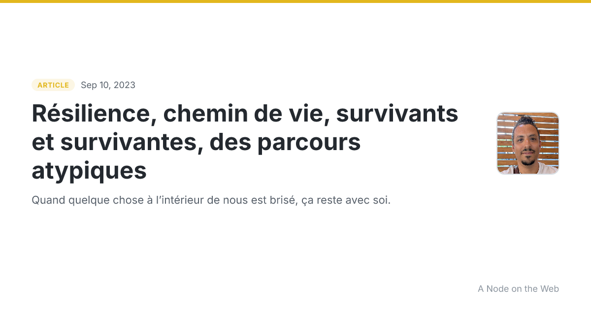 Résilience, chemin de vie, survivants et survivantes, des parcours atypiques