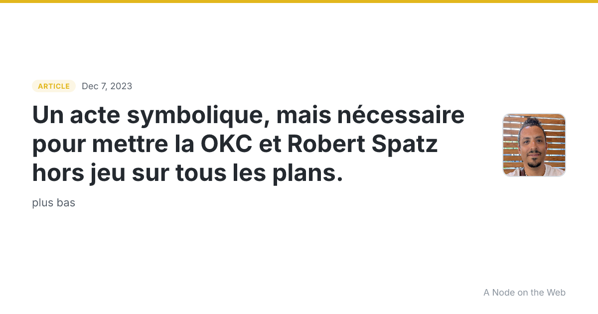 Un acte symbolique, mais nécessaire pour mettre la OKC et Robert Spatz hors jeu sur tous les plans.
