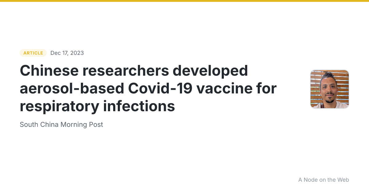 Chinese researchers developed aerosol-based Covid-19 vaccine for respiratory infections