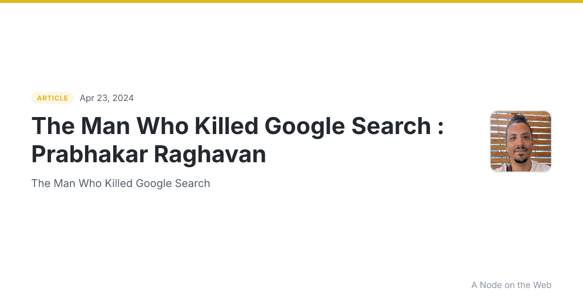 The Man Who Killed Google Search : Prabhakar Raghavan