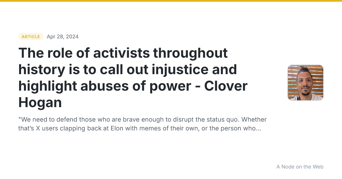The role of activists throughout history is to call out injustice and highlight abuses of power - Clover Hogan