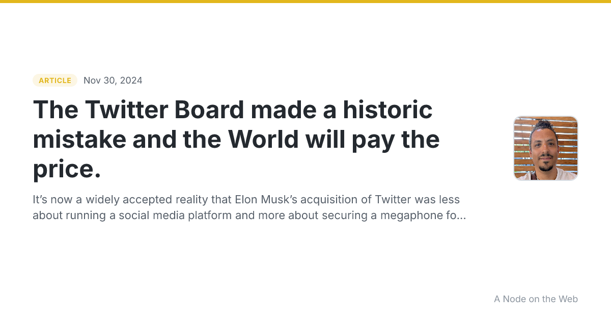 The Twitter Board made a historic mistake and the World will pay the price.