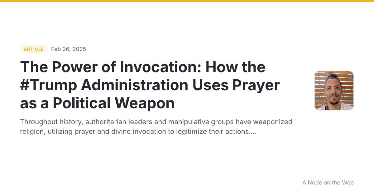 The Power of Invocation: How the #Trump Administration Uses Prayer as a Political Weapon