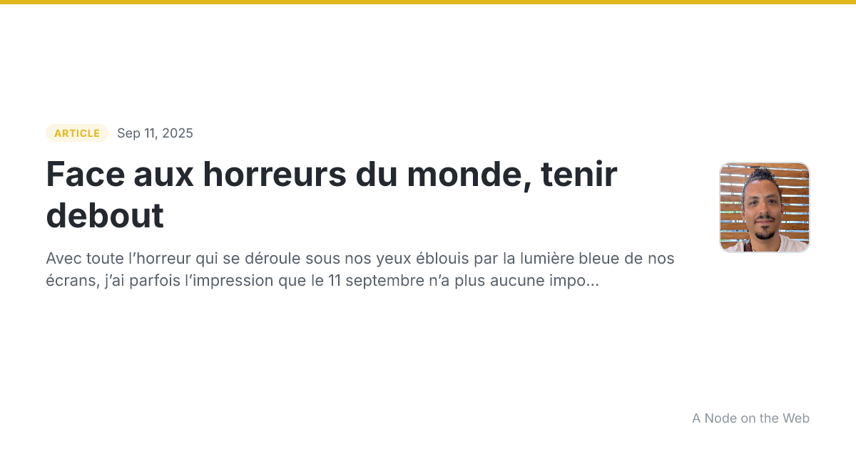 Face aux horreurs du monde, tenir debout