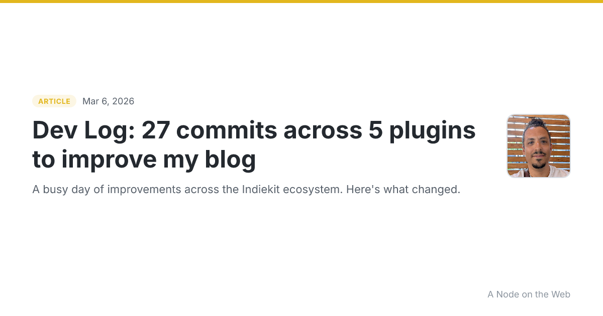 Dev Log: 27 commits across 5 plugins to improve my blog