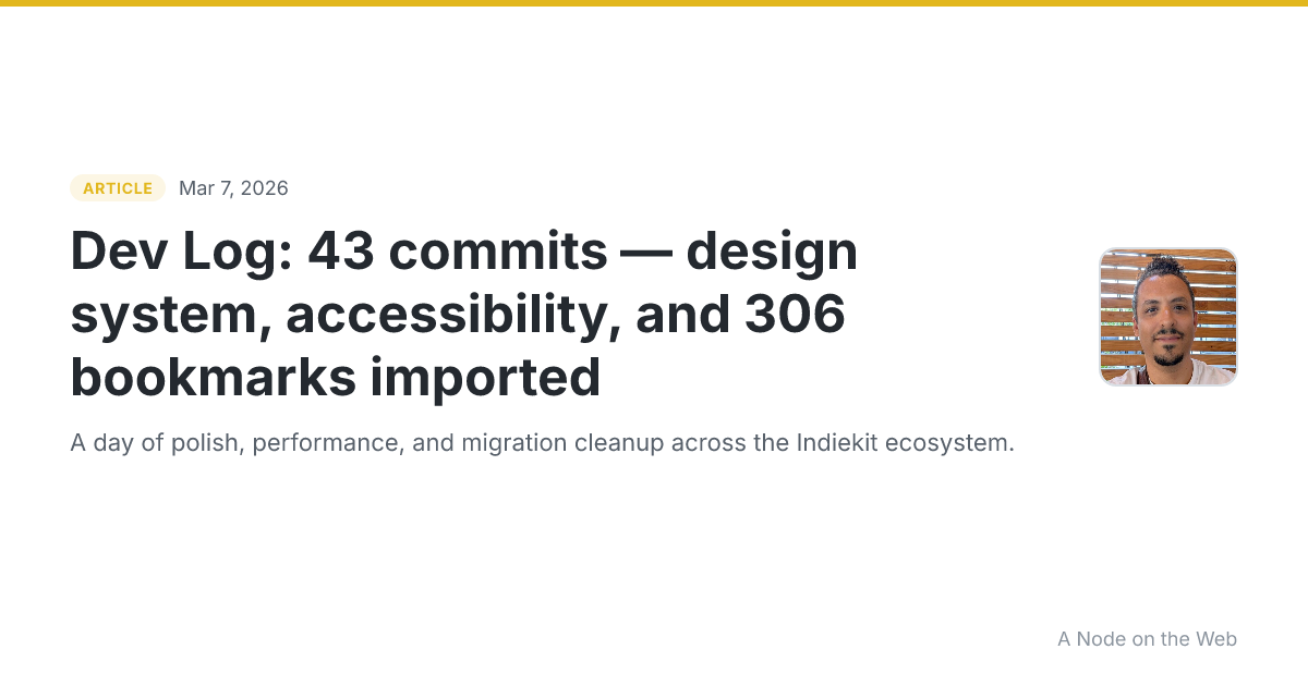 Dev Log: 43 commits — design system, accessibility, and 306 bookmarks imported
