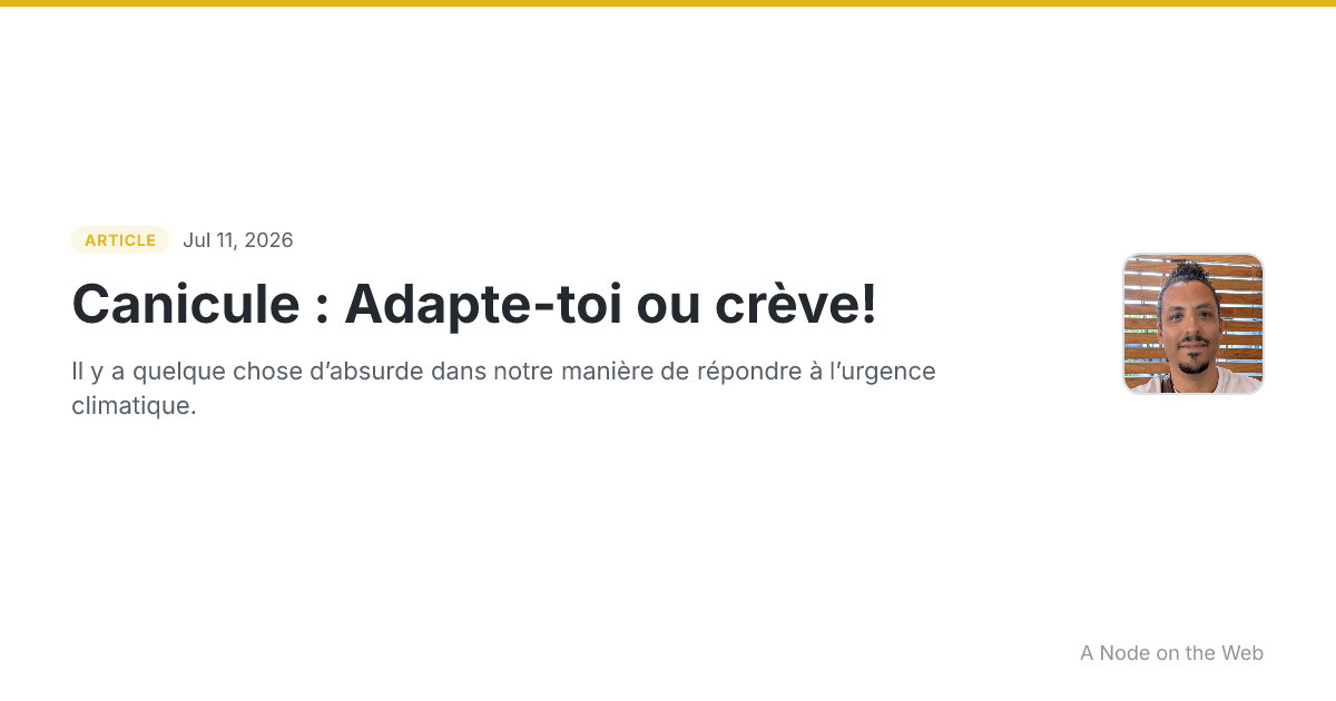 Canicule : Adapte-toi ou crève!