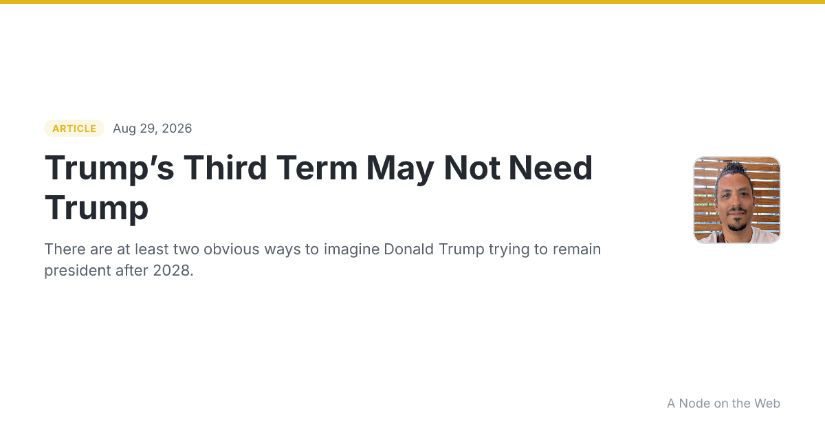 Trump’s Third Term May Not Need Trump