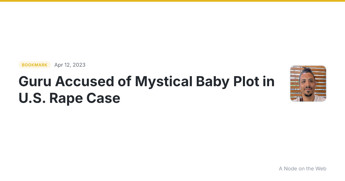 Guru Accused of Mystical Baby Plot in U.S. Rape Case