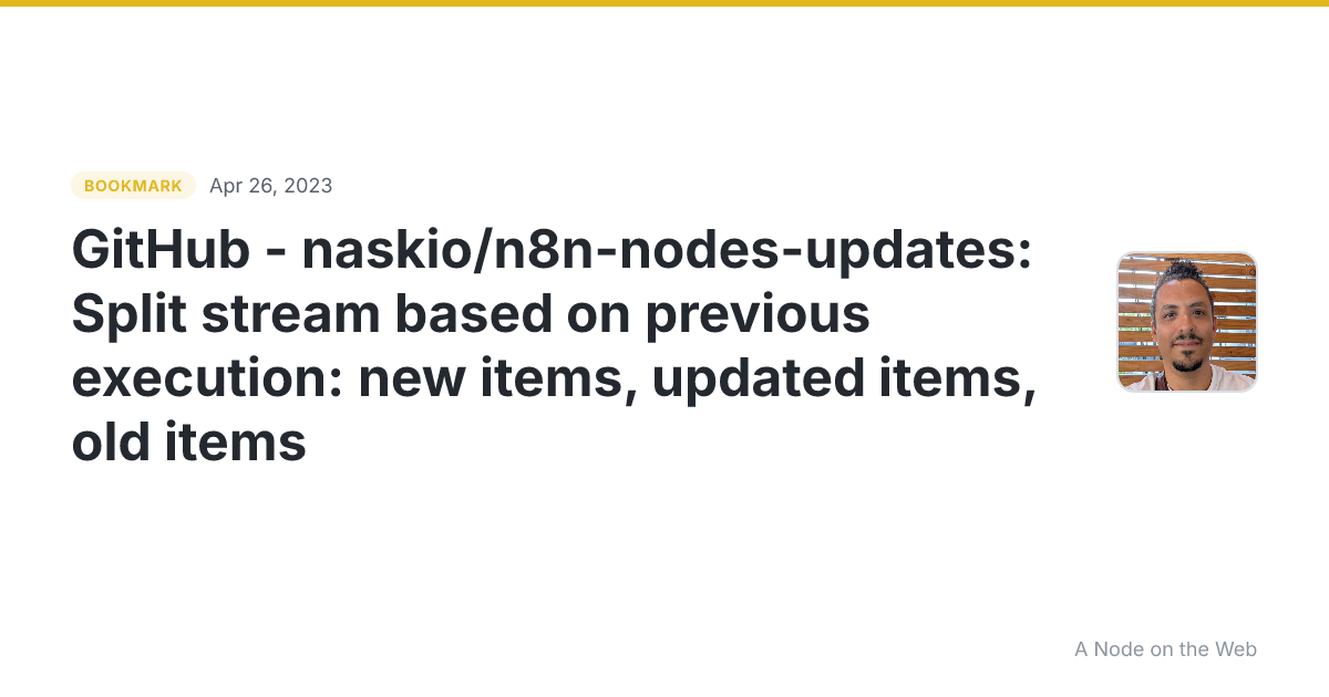 GitHub - naskio/n8n-nodes-updates: Split stream based on previous execution: new items, updated items, old items