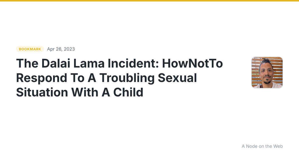 The Dalai Lama Incident: HowNotTo Respond To A Troubling Sexual Situation With A Child
