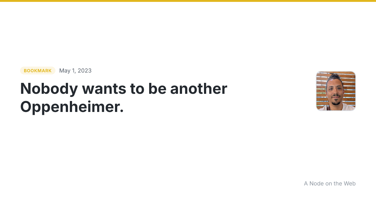 Nobody wants to be another Oppenheimer.