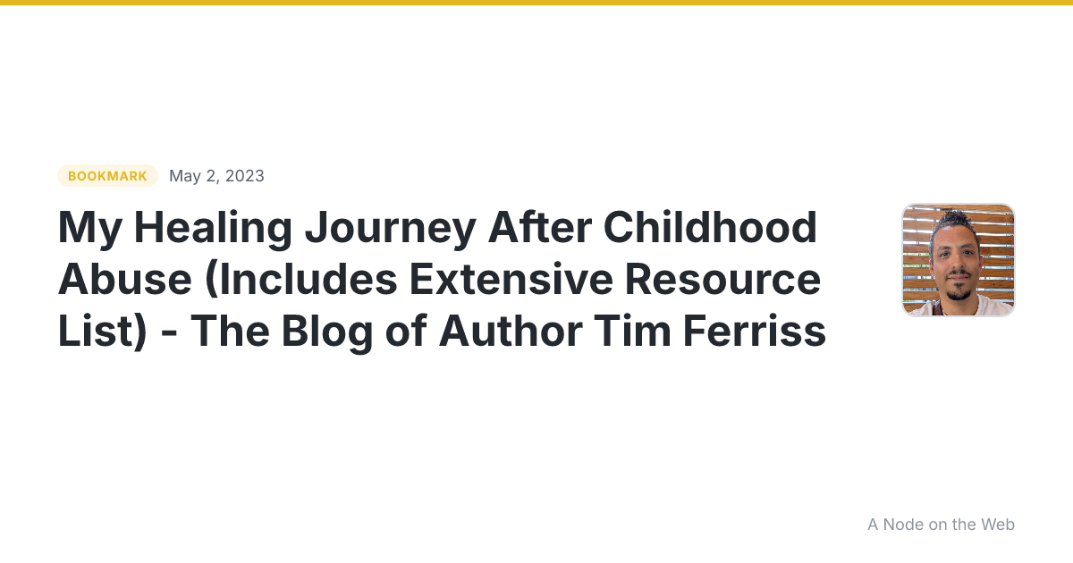 My Healing Journey After Childhood Abuse (Includes Extensive Resource List) - The Blog of Author Tim Ferriss