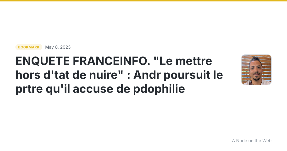 ENQUETE FRANCEINFO. "Le mettre hors d'tat de nuire" : Andr poursuit le prtre qu'il accuse de pdophilie