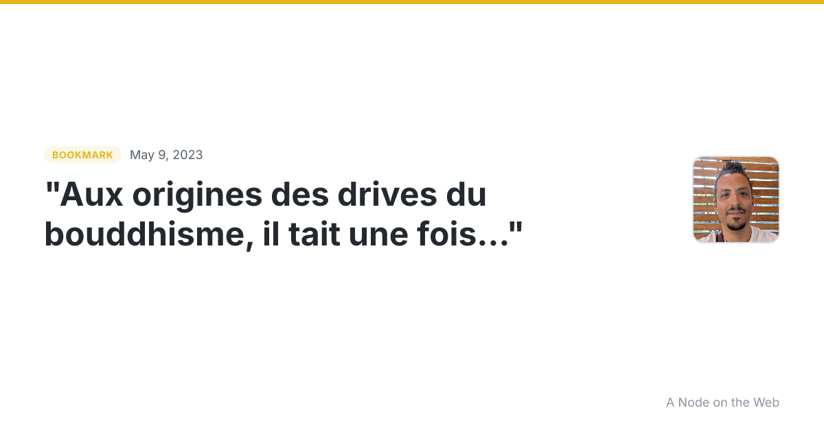 "Aux origines des drives du bouddhisme, il tait une fois..."