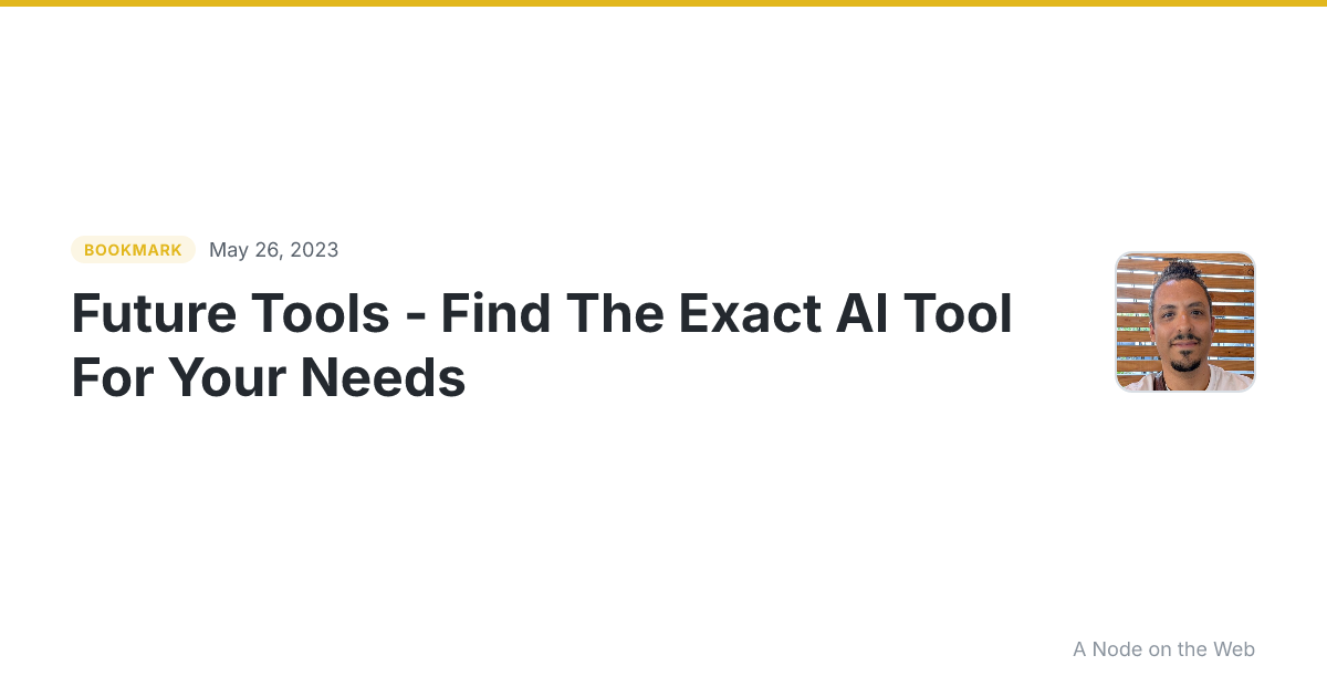 Future Tools - Find The Exact AI Tool For Your Needs