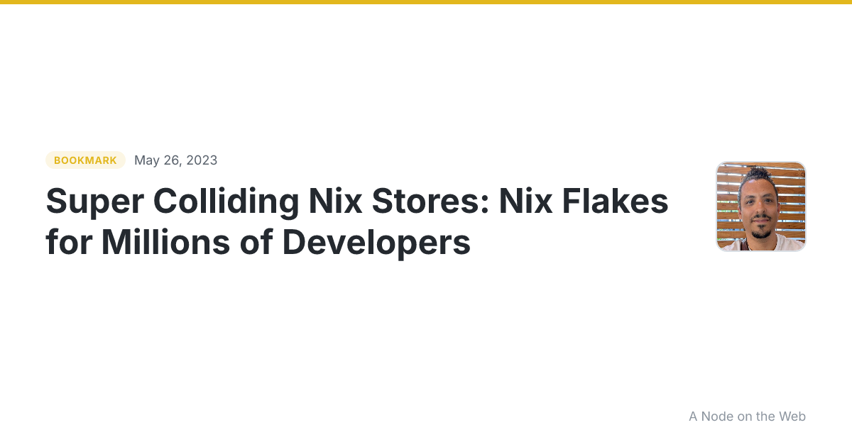 Super Colliding Nix Stores: Nix Flakes for Millions of Developers