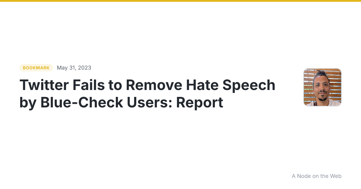 Twitter Fails to Remove Hate Speech by Blue-Check Users: Report