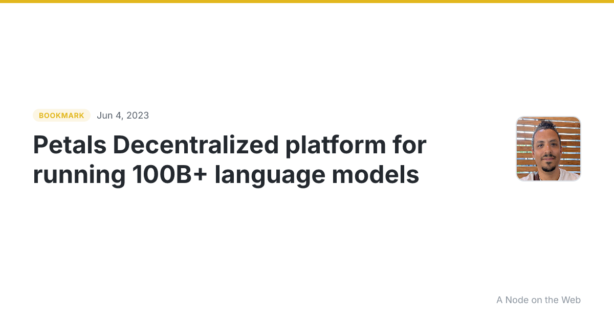 Petals Decentralized platform for running 100B+ language models