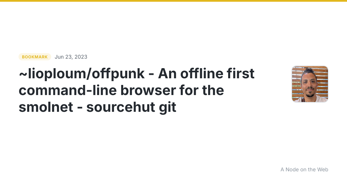 ~lioploum/offpunk - An offline first command-line browser for the smolnet - sourcehut git