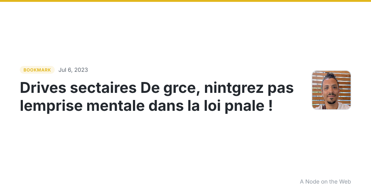Drives sectaires De grce, nintgrez pas lemprise mentale dans la loi pnale !
