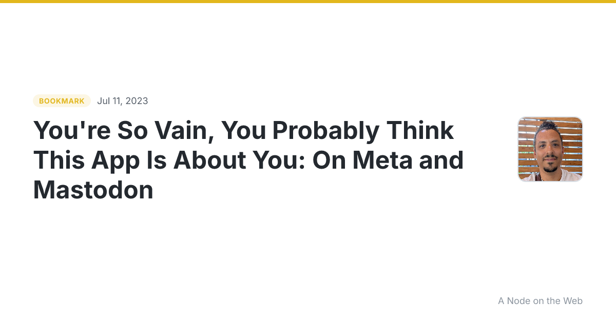 You're So Vain, You Probably Think This App Is About You: On Meta and Mastodon