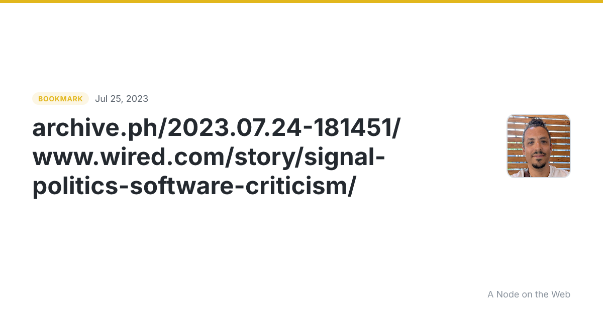 archive.ph/2023.07.24-181451/www.wired.com/story/signal-politics-software-criticism/