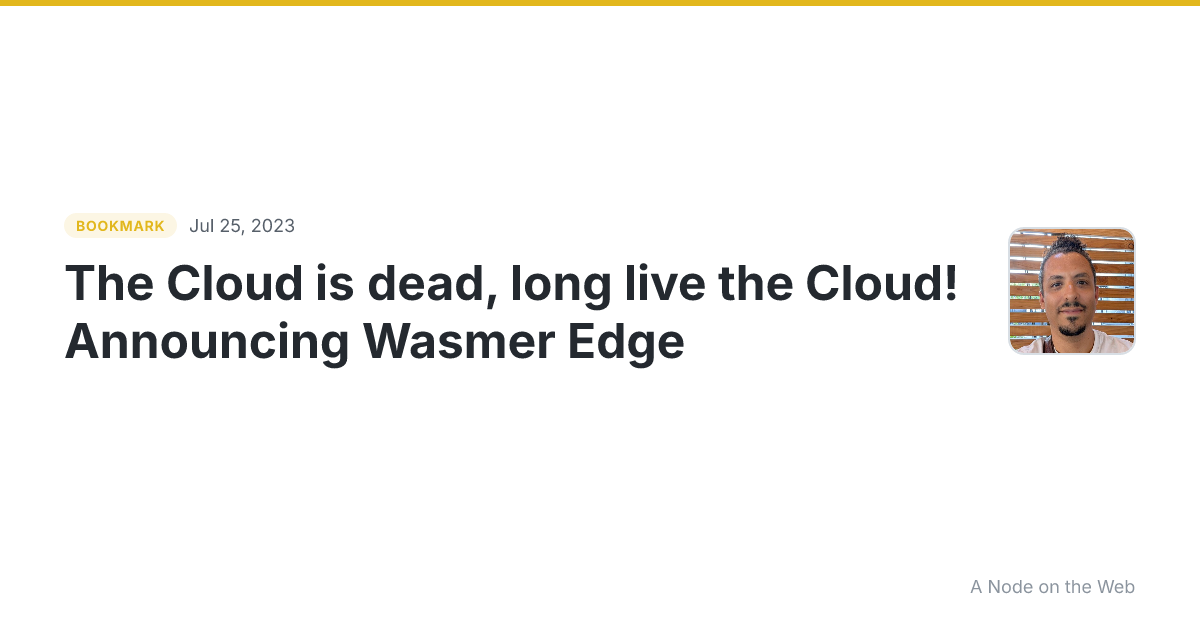 The Cloud is dead, long live the Cloud! Announcing Wasmer Edge