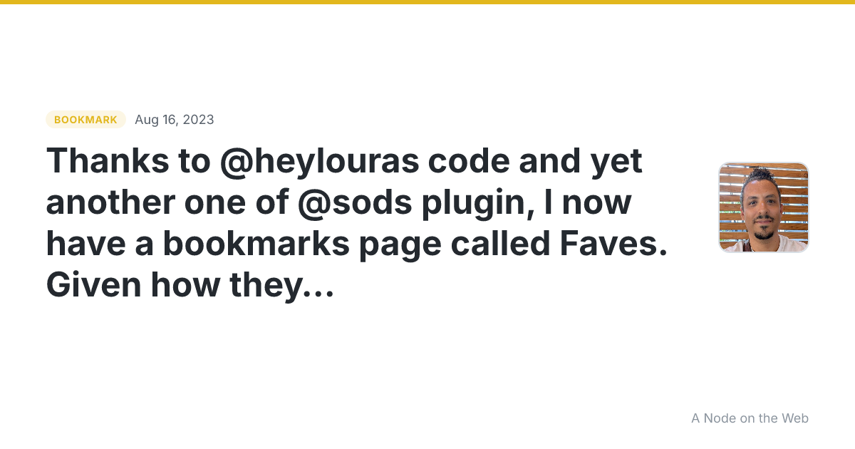 Thanks to @heylouras code and yet another one of @sods plugin, I now have a bookmarks page called Faves. Given how they are structured on Micro.blog, I have used bookmarks differently, and there was no point sharing them as most were read-later or refer-later type posts for me. But I also bookmar...