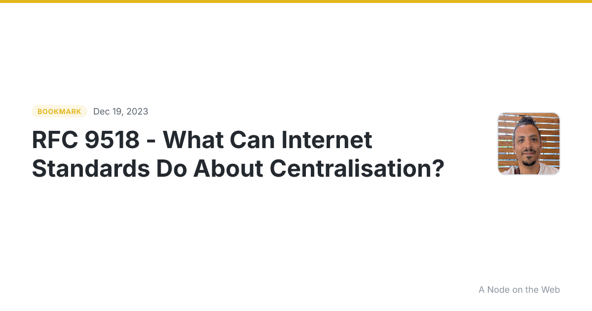 RFC 9518 - What Can Internet Standards Do About Centralisation?
