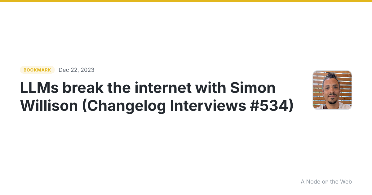 LLMs break the internet with Simon Willison (Changelog Interviews #534)