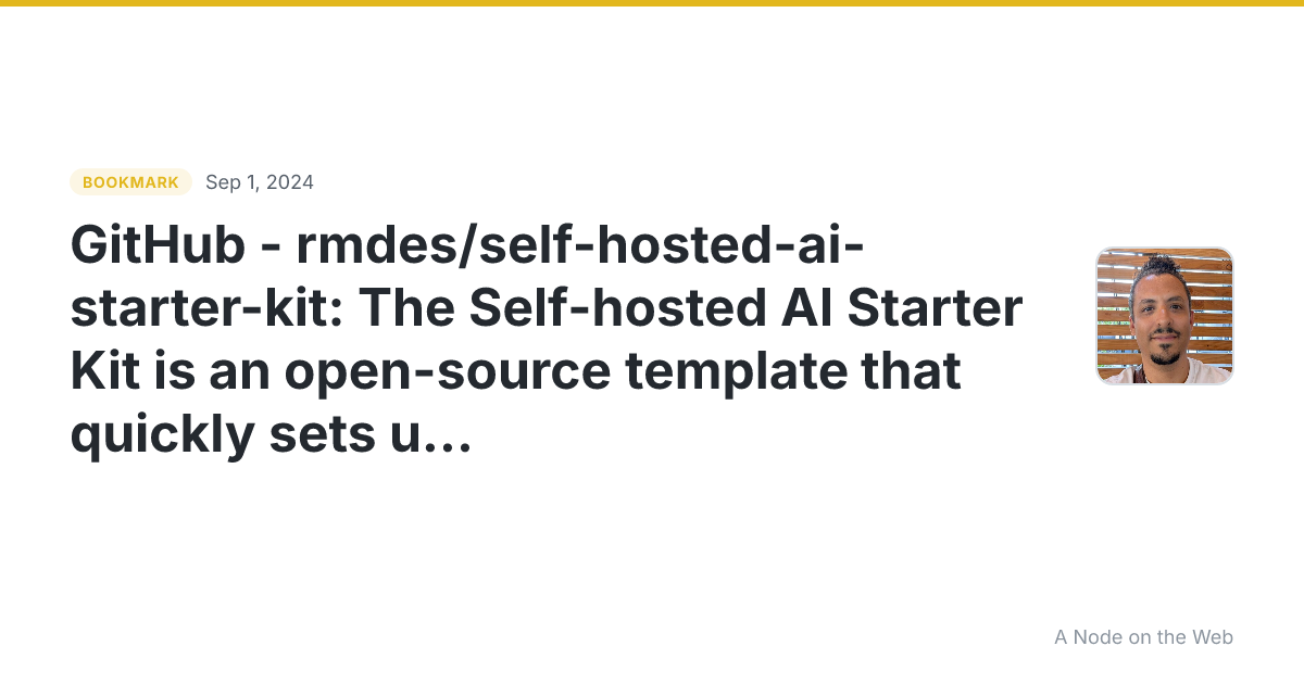 GitHub - rmdes/self-hosted-ai-starter-kit: The Self-hosted AI Starter Kit is an open-source template that quickly sets up a local AI environment. Curated by n8n, it provides essential tools for creating secure, self-hosted AI workflows.