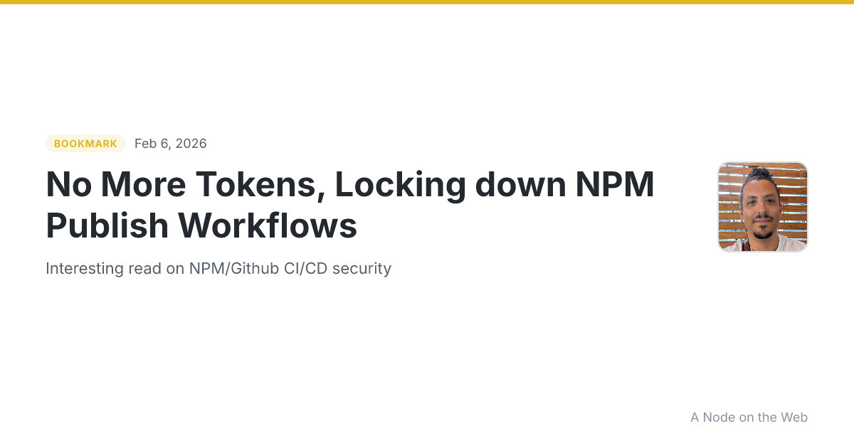 No More Tokens, Locking down NPM Publish Workflows