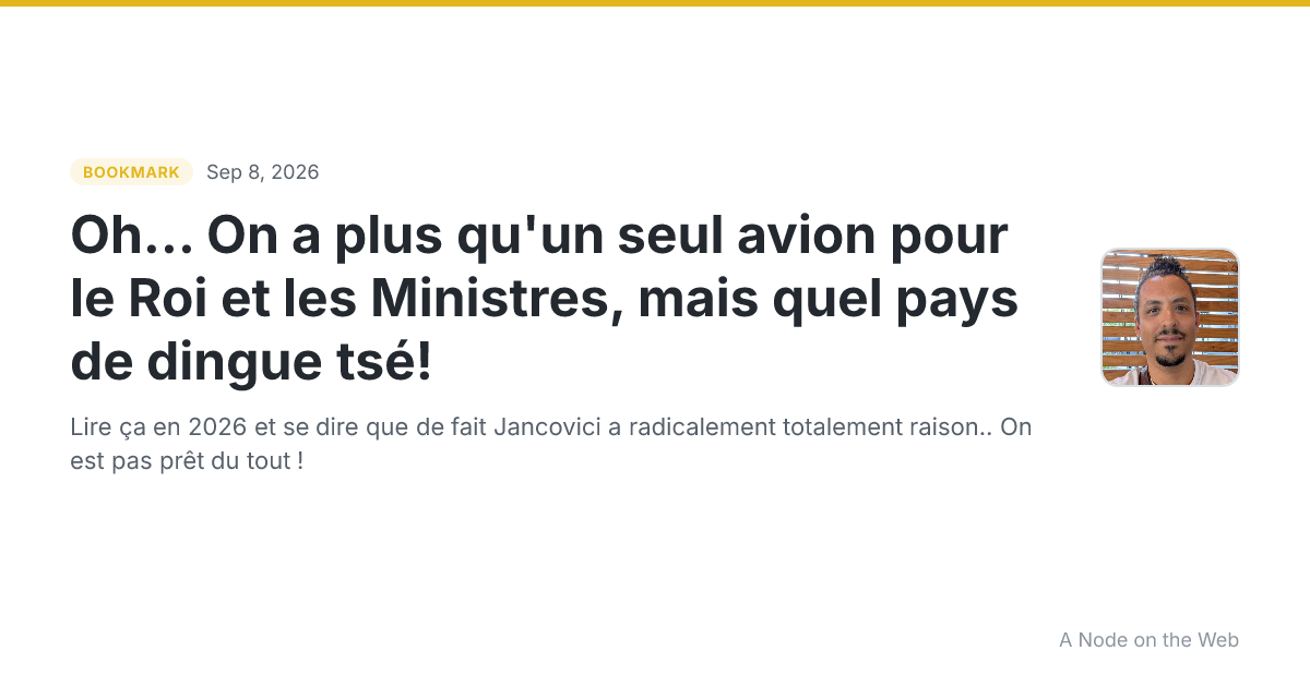 Oh... On a plus qu'un seul avion pour le Roi et les Ministres, mais quel pays de dingue tsé!