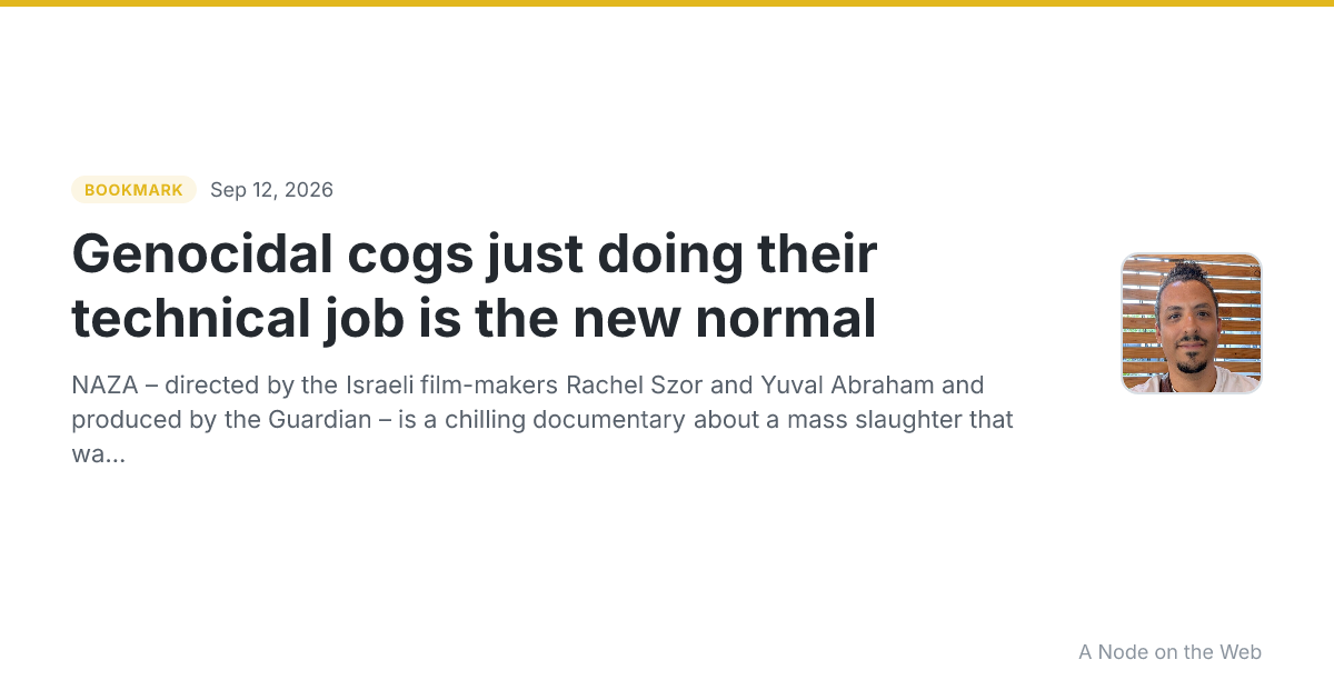 Genocidal cogs just doing their technical job is the new normal