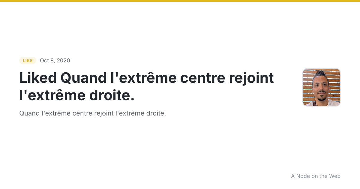 Liked Quand l'extrême centre rejoint l'extrême droite.