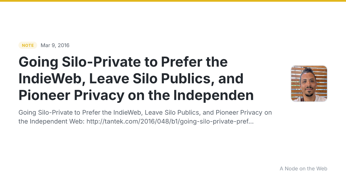 Going Silo-Private to Prefer the IndieWeb, Leave Silo Publics, and Pioneer Privacy on the Independen