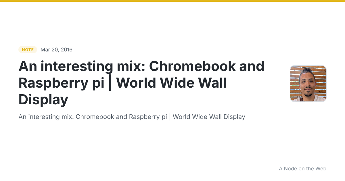 An interesting mix:  Chromebook and Raspberry pi | World Wide Wall Display