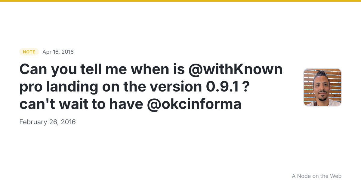 Can you tell me when is @withKnown pro landing on the version 0.9.1 ? can't wait to have @okcinforma