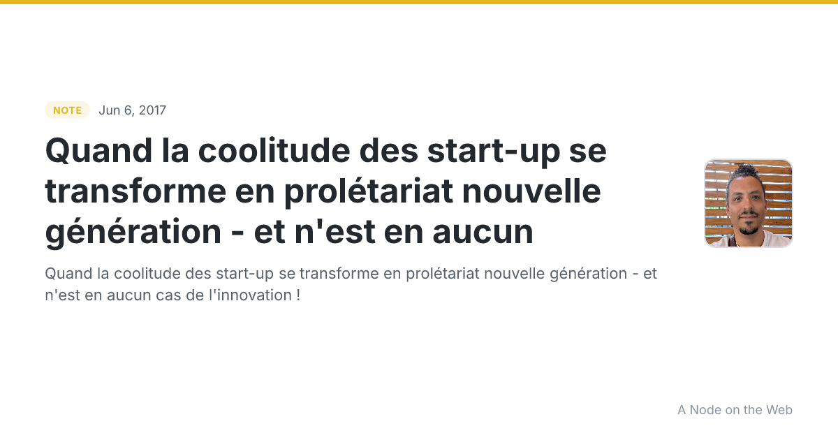 Quand la coolitude des start-up se transforme en prolétariat nouvelle génération - et n'est en aucun