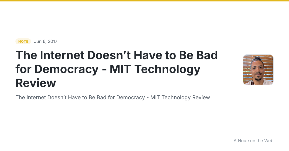 The Internet Doesn’t Have to Be Bad for Democracy - MIT Technology Review