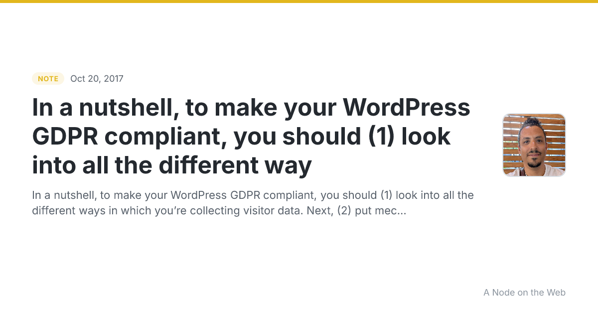 In a nutshell, to make your WordPress GDPR compliant, you should (1) look into all the different way
