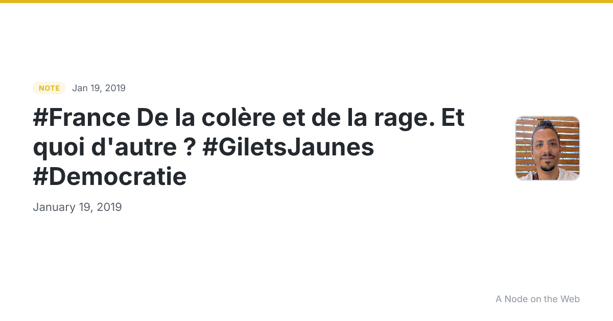#France De la colère et de la rage. Et quoi d'autre ? #GiletsJaunes #Democratie